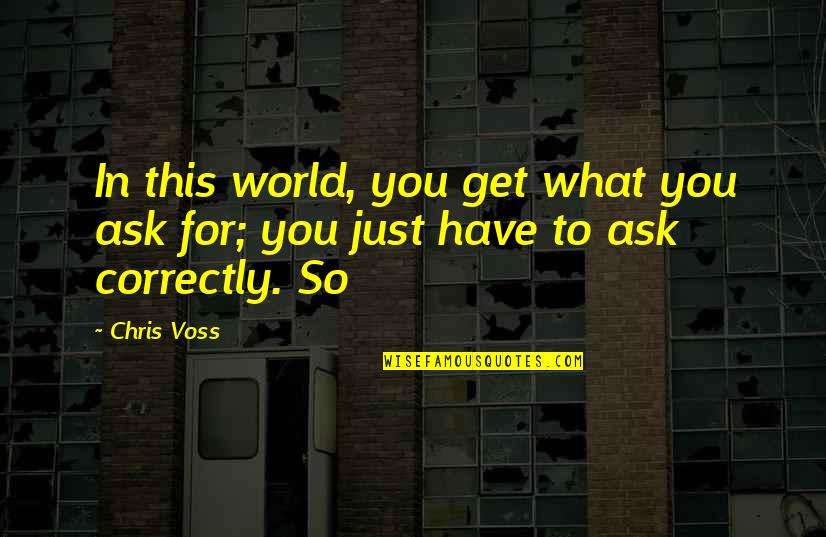 Scottish Fiction Quotes By Chris Voss: In this world, you get what you ask
