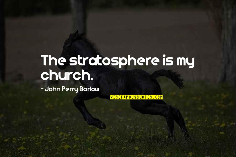 Scottish Gaelic Proverbs Quotes By John Perry Barlow: The stratosphere is my church.