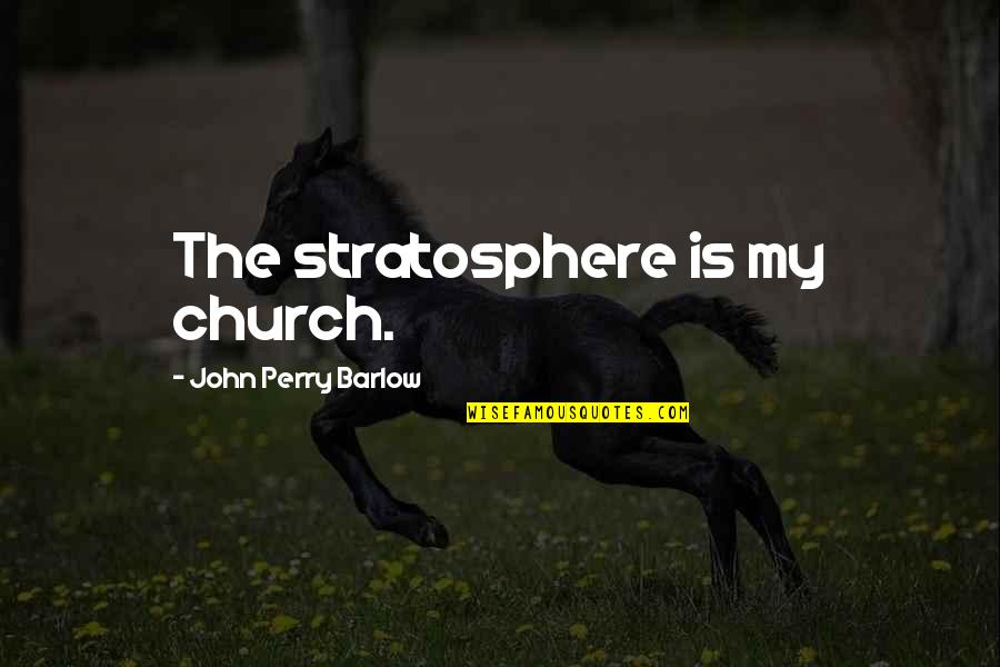 Scottish Gaelic Proverbs Quotes By John Perry Barlow: The stratosphere is my church. Scottish Gaelic Proverbs Quotes By John Perry Barlow: The stratosphere is my church.