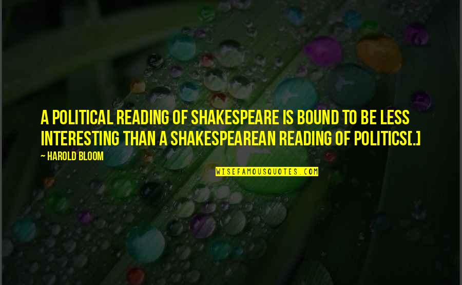 Scottish Highlands Quotes By Harold Bloom: A political reading of Shakespeare is bound to Scottish Highlands Quotes By Harold Bloom: A political reading of Shakespeare is bound to