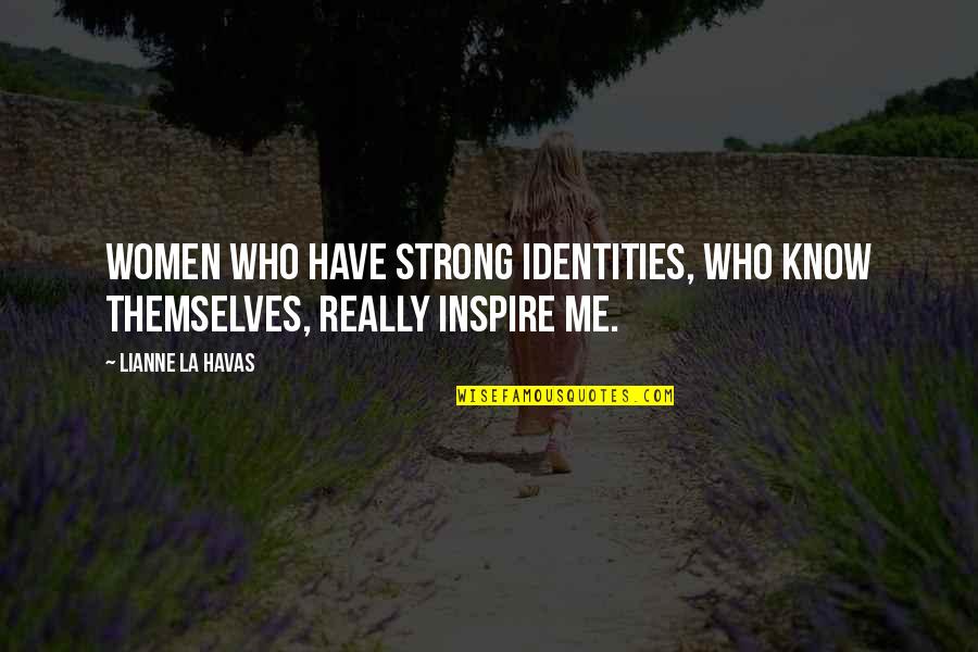 Scottish Highlands Quotes By Lianne La Havas: Women who have strong identities, who know themselves,