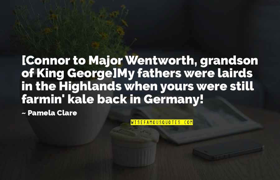 Scottish Highlands Quotes By Pamela Clare: [Connor to Major Wentworth, grandson of King George]My