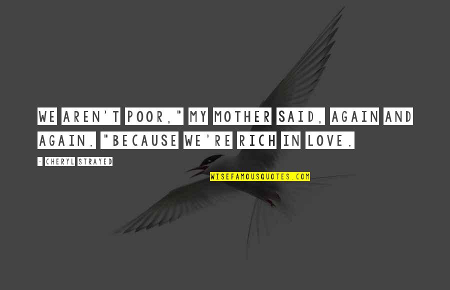 Scottish Independence Funny Quotes By Cheryl Strayed: We aren't poor," my mother said, again and