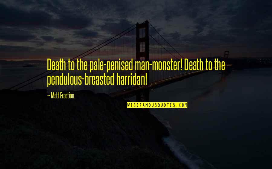 Scottish Independence Quotes By Matt Fraction: Death to the pale-penised man-monster! Death to the