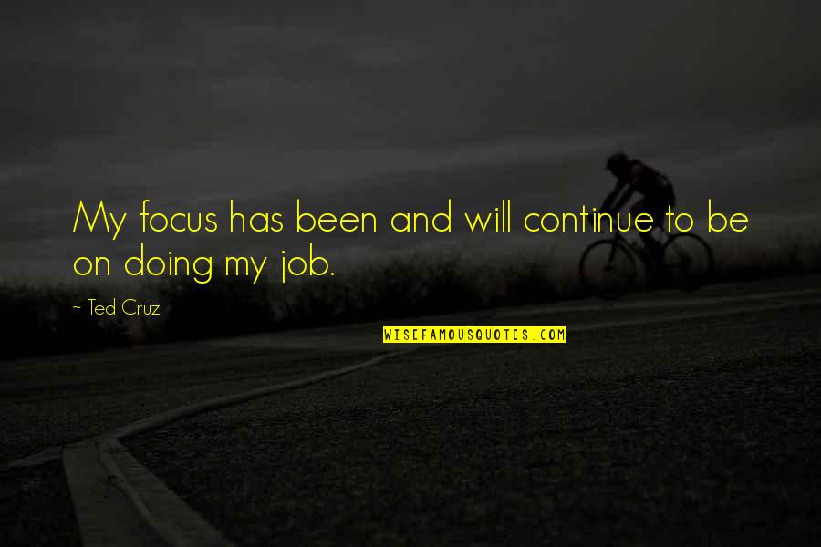 Scottish Islands Quotes By Ted Cruz: My focus has been and will continue to