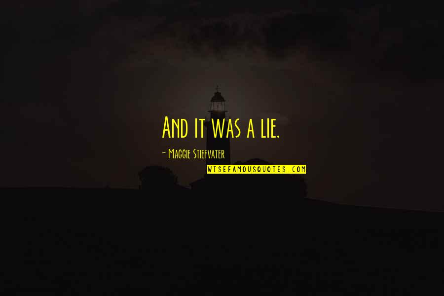 Scottish Penal System Quotes By Maggie Stiefvater: And it was a lie. Scottish Penal System Quotes By Maggie Stiefvater: And it was a lie.