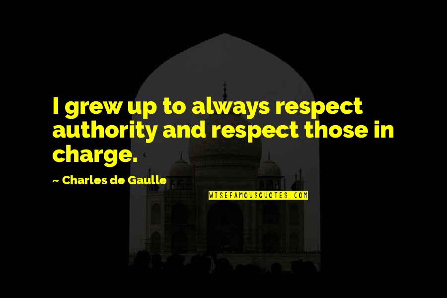 Scottish Poet Quotes By Charles De Gaulle: I grew up to always respect authority and Scottish Poet Quotes By Charles De Gaulle: I grew up to always respect authority and