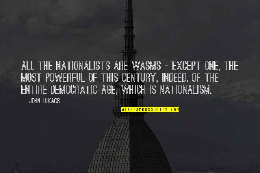 Scottish Poet Quotes By John Lukacs: All the nationalists are wasms - except one,