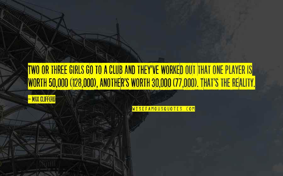 Scottish Poet Quotes By Max Clifford: Two or three girls go to a club Scottish Poet Quotes By Max Clifford: Two or three girls go to a club