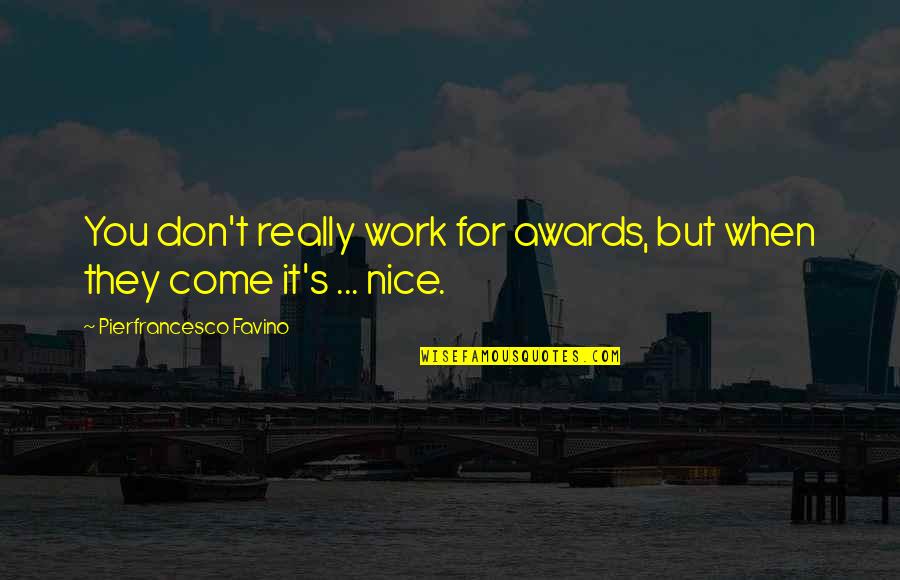 Scottish Proverbs Quotes By Pierfrancesco Favino: You don't really work for awards, but when Scottish Proverbs Quotes By Pierfrancesco Favino: You don't really work for awards, but when