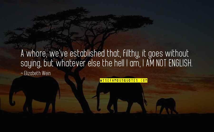 Scottish Quotes By Elizabeth Wein: A whore, we've established that, filthy, it goes