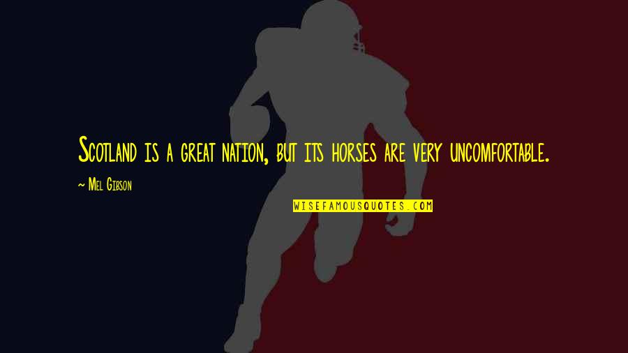 Scottish Quotes By Mel Gibson: Scotland is a great nation, but its horses