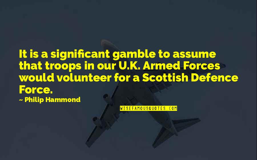 Scottish Quotes By Philip Hammond: It is a significant gamble to assume that