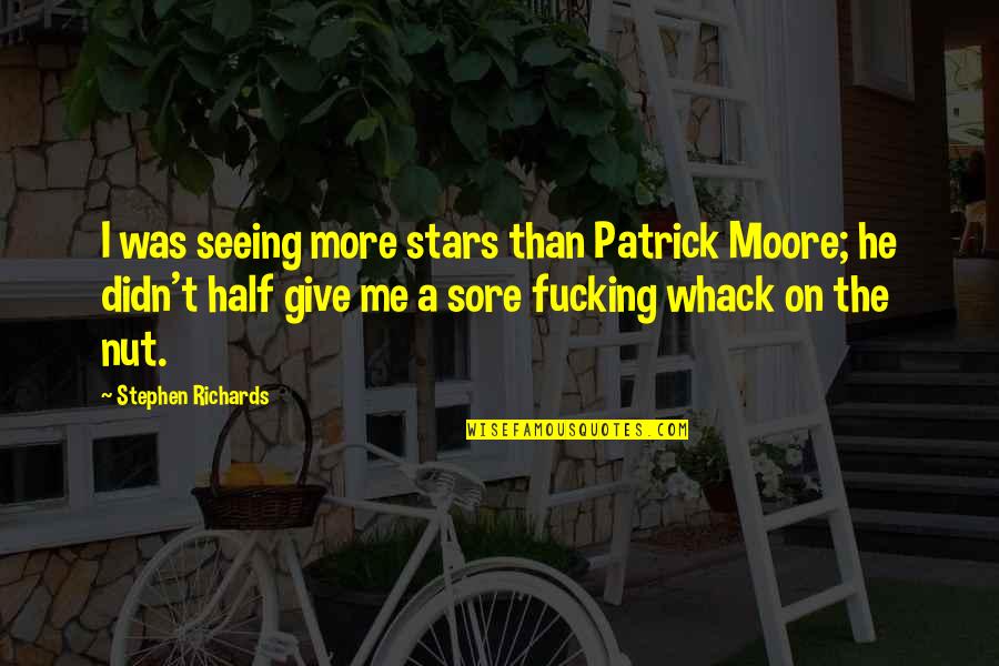 Scottish Quotes By Stephen Richards: I was seeing more stars than Patrick Moore;