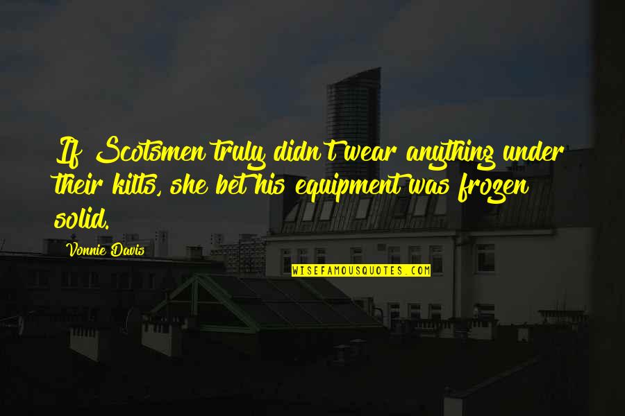 Scottish Quotes By Vonnie Davis: If Scotsmen truly didn't wear anything under their