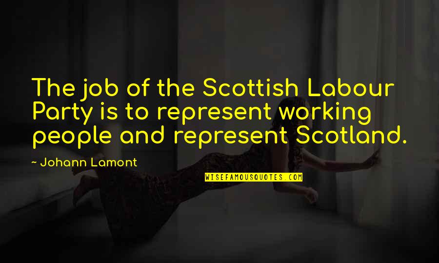 Scottish Scotland Quotes By Johann Lamont: The job of the Scottish Labour Party is