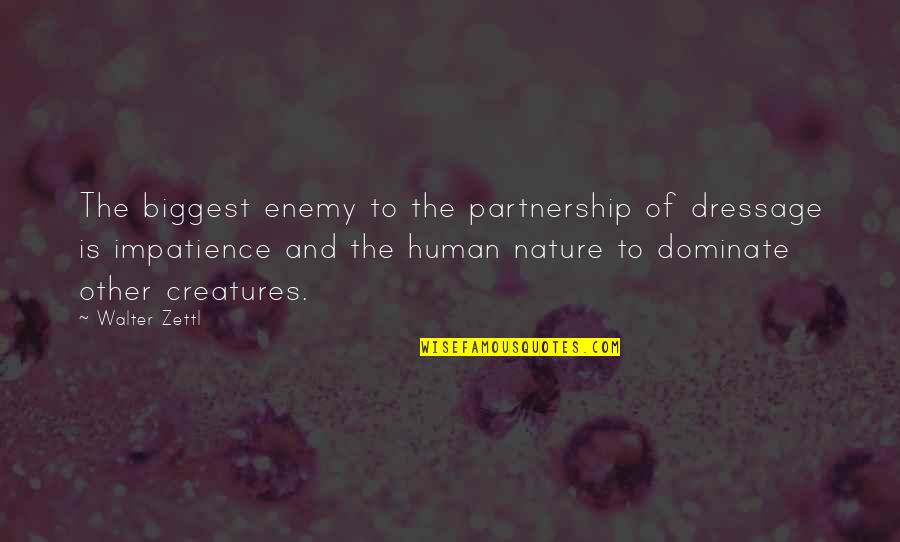 Scottish Warrior Quotes By Walter Zettl: The biggest enemy to the partnership of dressage Scottish Warrior Quotes By Walter Zettl: The biggest enemy to the partnership of dressage