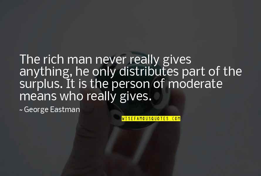 Scottish Welcome Quotes By George Eastman: The rich man never really gives anything, he Scottish Welcome Quotes By George Eastman: The rich man never really gives anything, he
