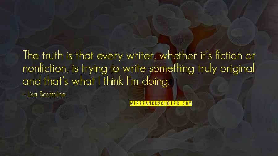 Scottoline Lisa Quotes By Lisa Scottoline: The truth is that every writer, whether it's