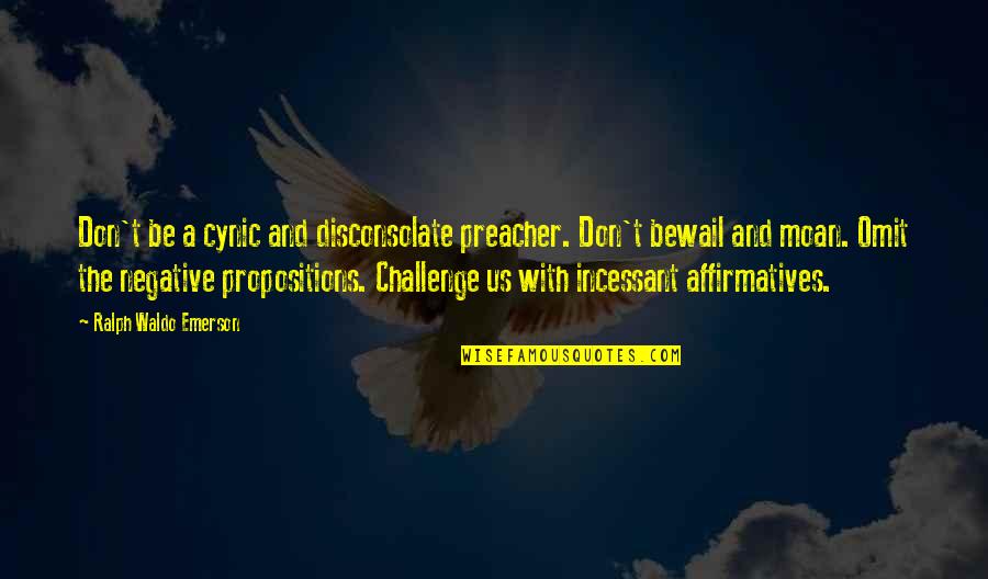 Scottrade Premarket Quotes By Ralph Waldo Emerson: Don't be a cynic and disconsolate preacher. Don't