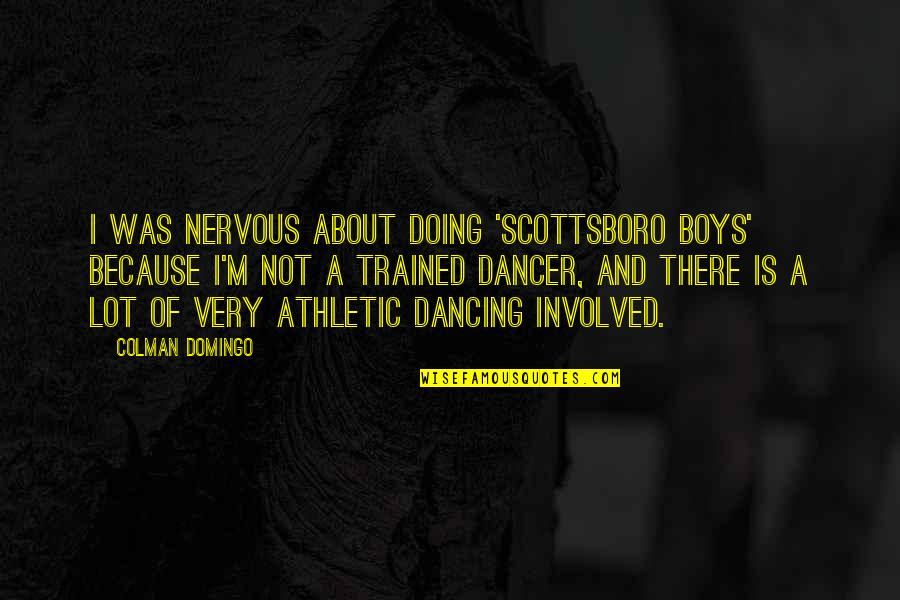 Scottsboro Quotes By Colman Domingo: I was nervous about doing 'Scottsboro Boys' because