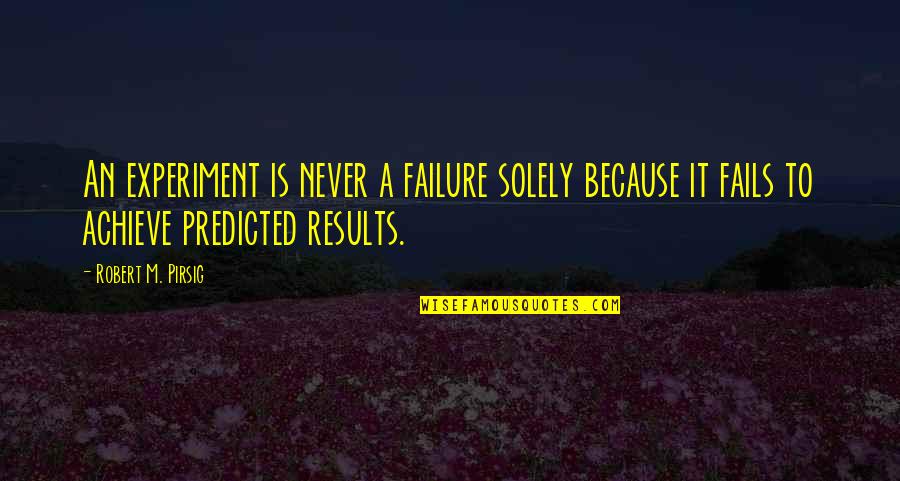 Scotty Bowman Quotes By Robert M. Pirsig: An experiment is never a failure solely because Scotty Bowman Quotes By Robert M. Pirsig: An experiment is never a failure solely because