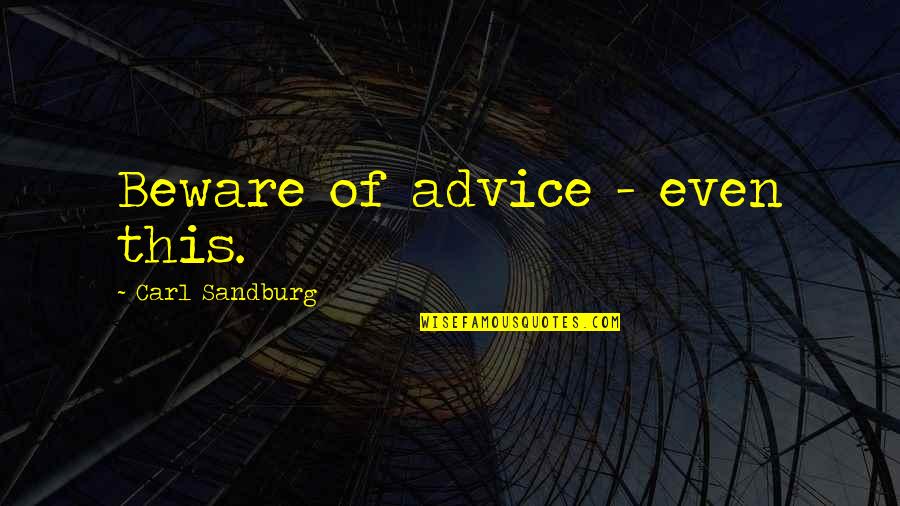 Scotty G Shore Quotes By Carl Sandburg: Beware of advice - even this.