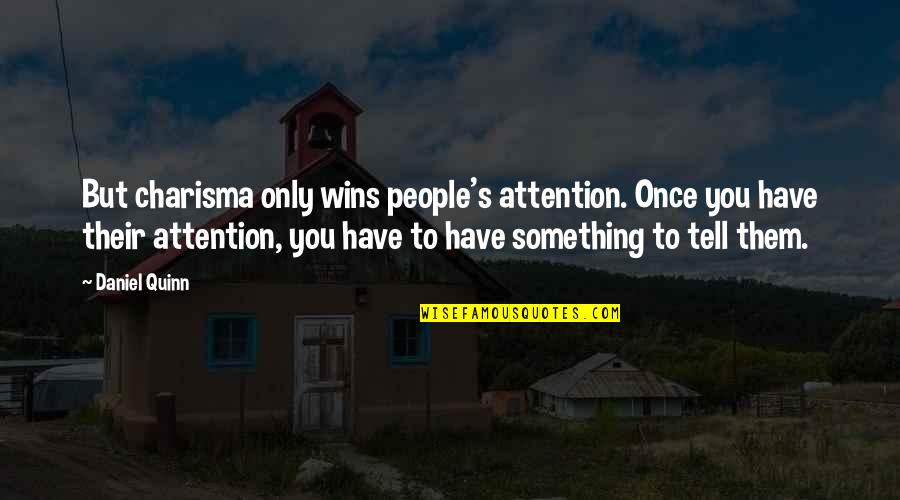 Scotty Mccreery Funny Quotes By Daniel Quinn: But charisma only wins people's attention. Once you Scotty Mccreery Funny Quotes By Daniel Quinn: But charisma only wins people's attention. Once you