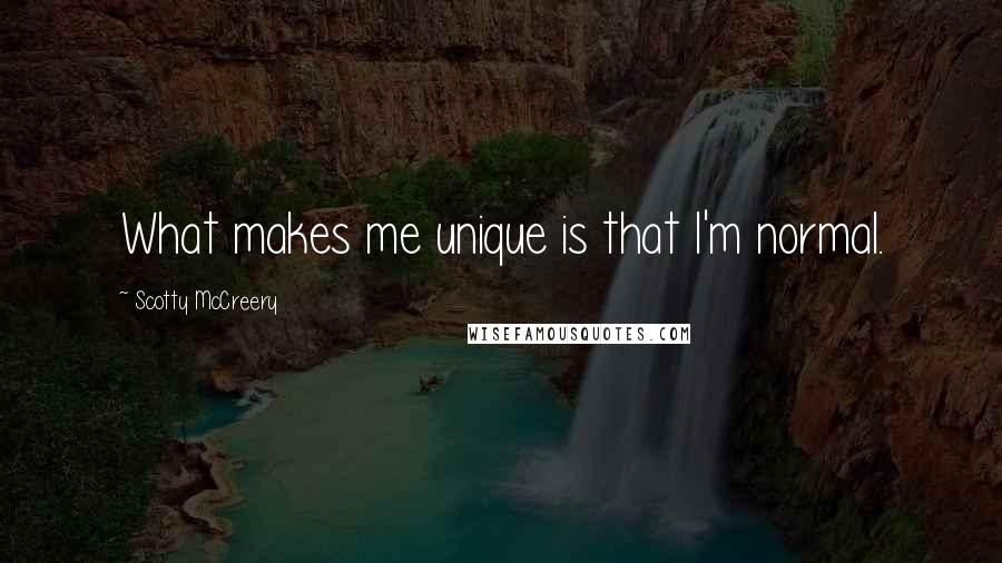 Scotty McCreery quotes: What makes me unique is that I'm normal.