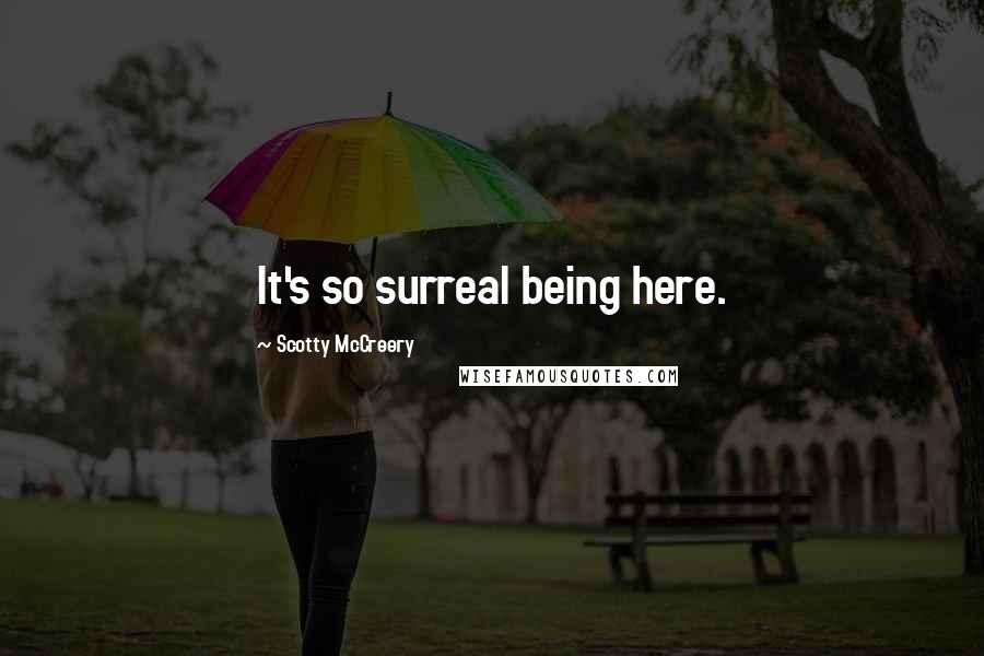Scotty McCreery quotes: It's so surreal being here.