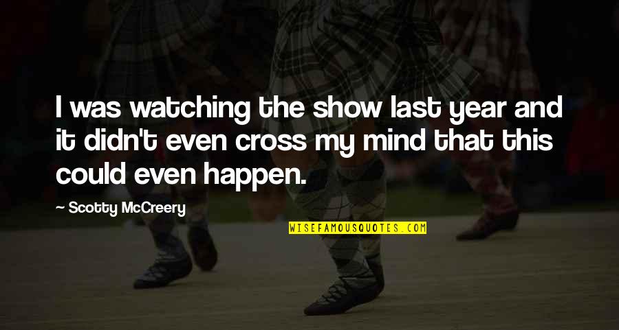 Scotty Mccreery Quotes By Scotty McCreery: I was watching the show last year and Scotty Mccreery Quotes By Scotty McCreery: I was watching the show last year and