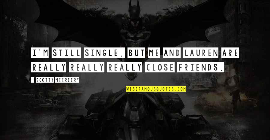 Scotty Mccreery Quotes By Scotty McCreery: I'm still single, but me and Lauren are