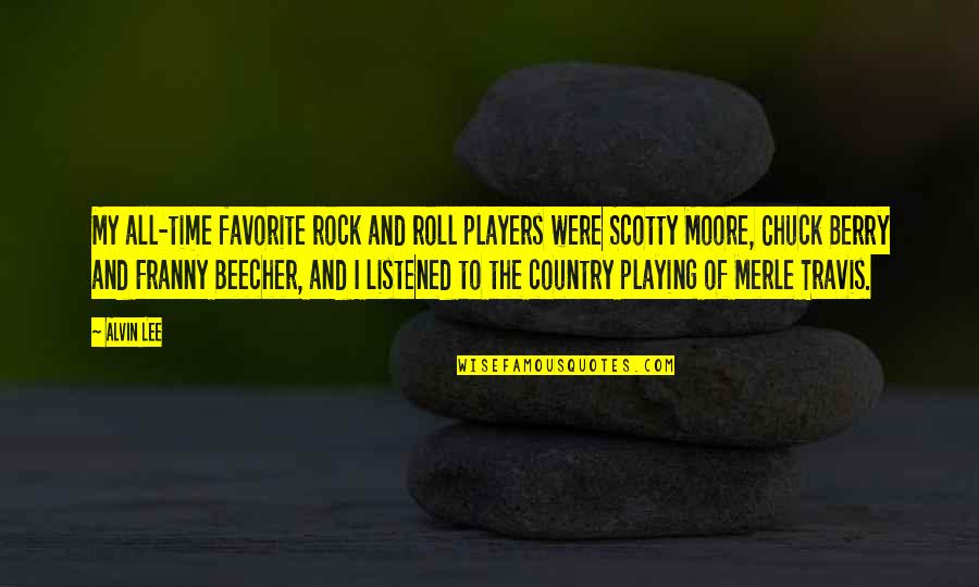 Scotty Moore Quotes By Alvin Lee: My all-time favorite rock and roll players were