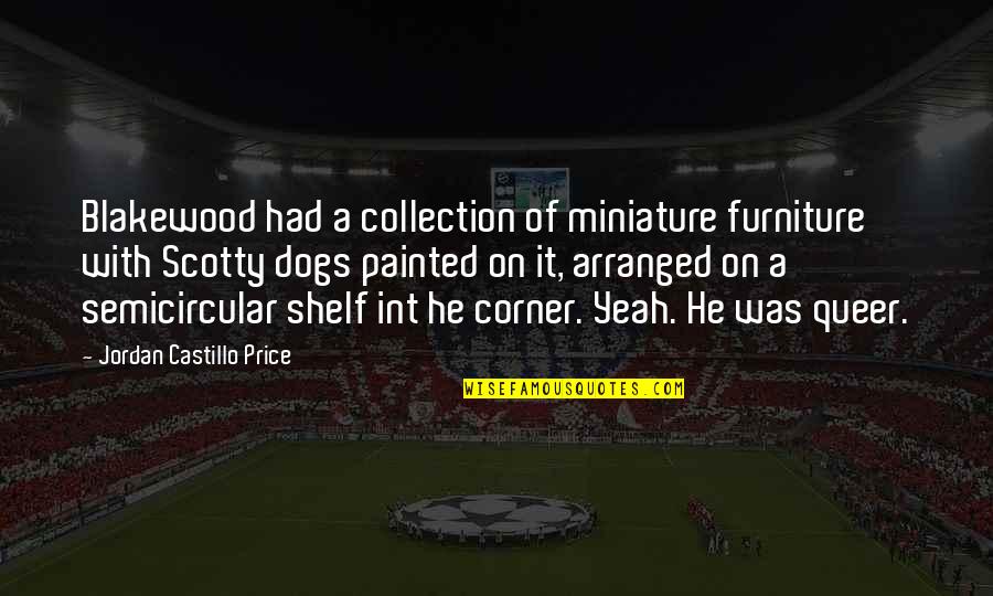 Scotty P Quotes By Jordan Castillo Price: Blakewood had a collection of miniature furniture with