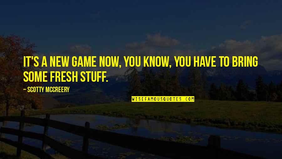Scotty's Quotes By Scotty McCreery: It's a new game now, you know, you