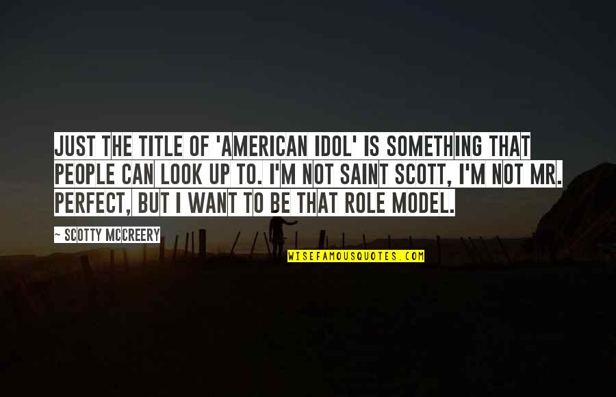 Scotty's Quotes By Scotty McCreery: Just the title of 'American Idol' is something