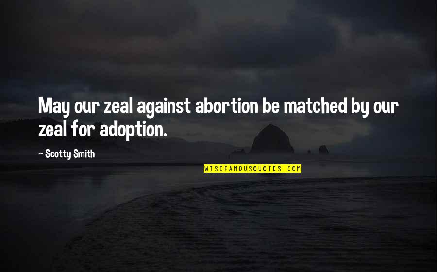 Scotty's Quotes By Scotty Smith: May our zeal against abortion be matched by