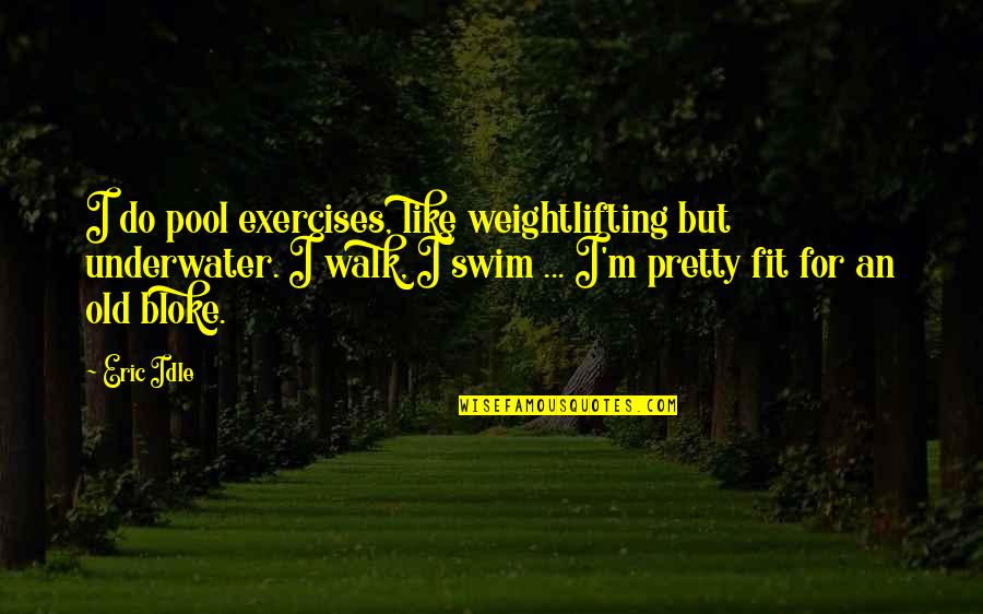 Scoundrels Crossword Quotes By Eric Idle: I do pool exercises, like weightlifting but underwater.