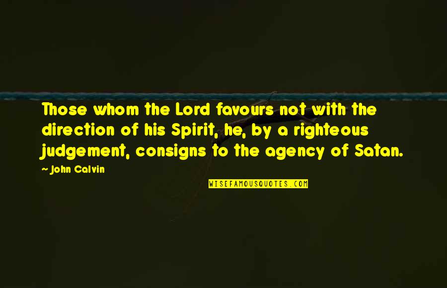 Scoupe De Ville Quotes By John Calvin: Those whom the Lord favours not with the Scoupe De Ville Quotes By John Calvin: Those whom the Lord favours not with the
