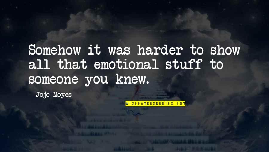 Scoupe De Ville Quotes By Jojo Moyes: Somehow it was harder to show all that