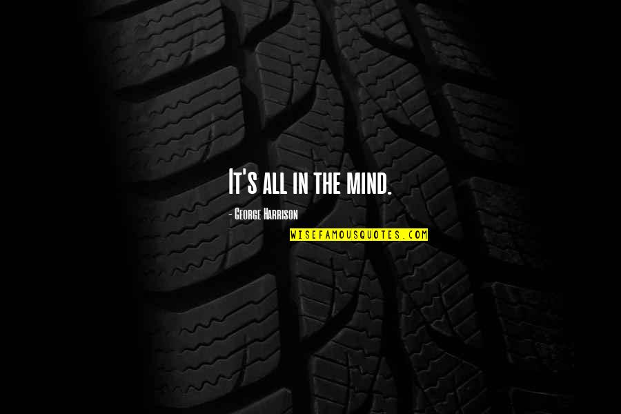 Scourge Warrior Cats Quotes By George Harrison: It's all in the mind. Scourge Warrior Cats Quotes By George Harrison: It's all in the mind.