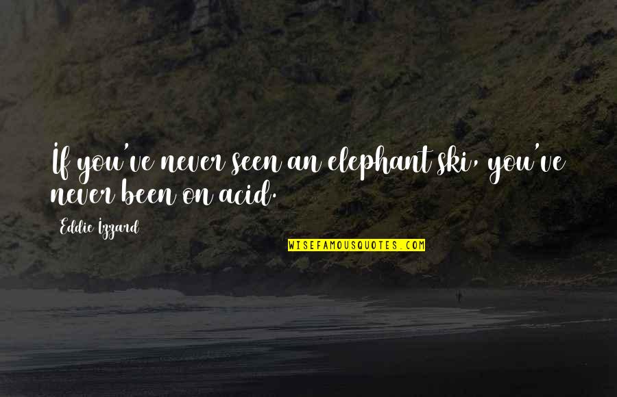 Scourge Warriors Quotes By Eddie Izzard: If you've never seen an elephant ski, you've