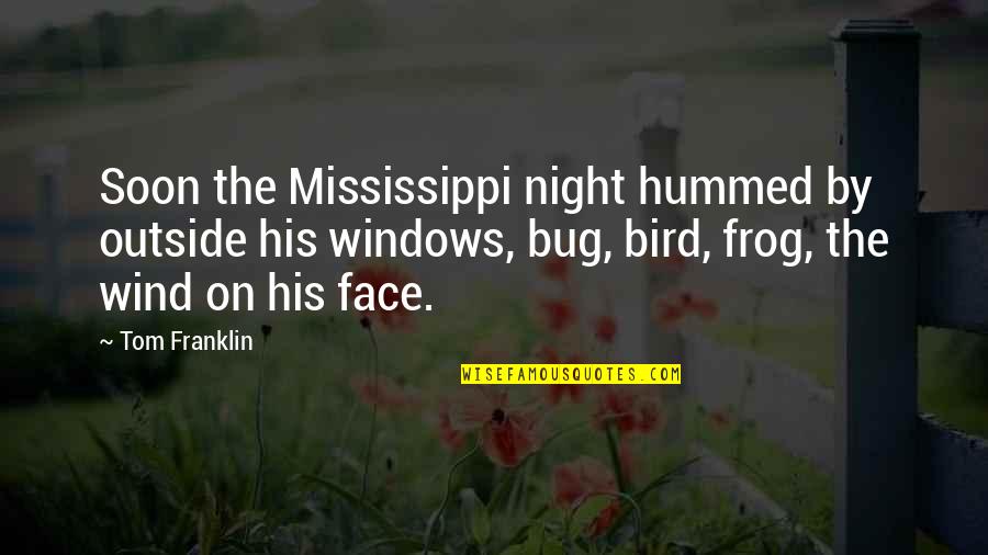 Scourged Biblical Quotes By Tom Franklin: Soon the Mississippi night hummed by outside his