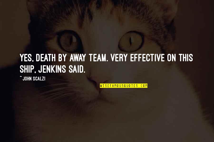 Scourgings Quotes By John Scalzi: Yes, death by away team. Very effective on