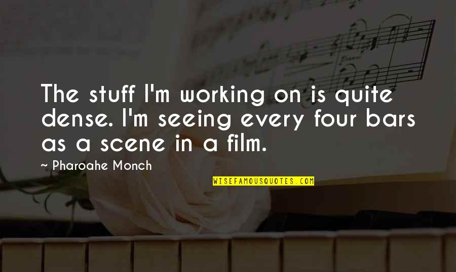 Scout Appearance Quote Quotes By Pharoahe Monch: The stuff I'm working on is quite dense. Scout Appearance Quote Quotes By Pharoahe Monch: The stuff I'm working on is quite dense.