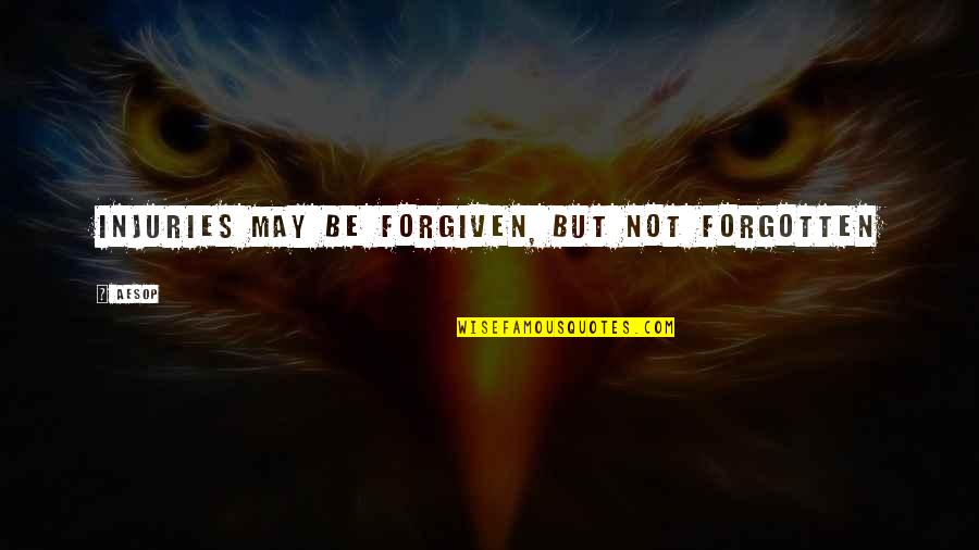 Scout Becoming A Lady Quotes By Aesop: Injuries may be forgiven, but not forgotten