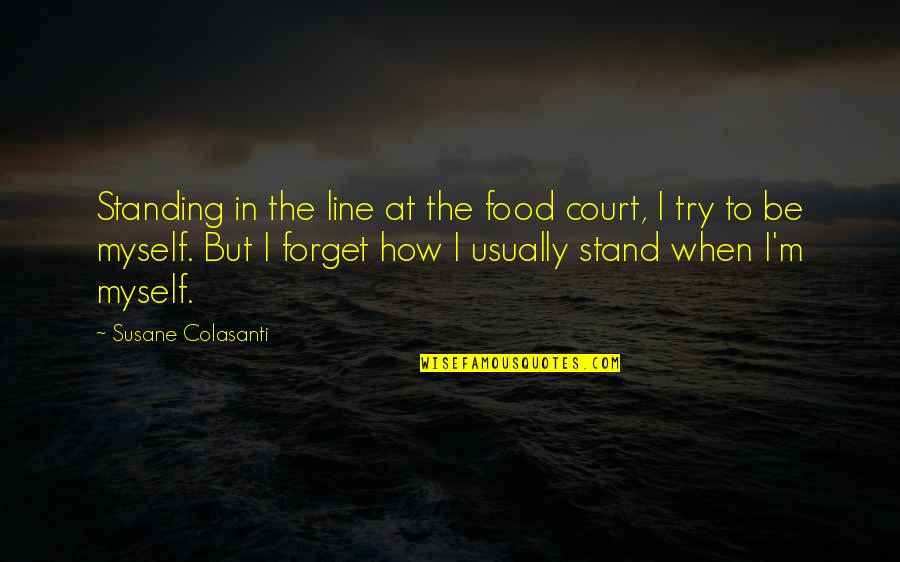 Scout Character Quotes By Susane Colasanti: Standing in the line at the food court,