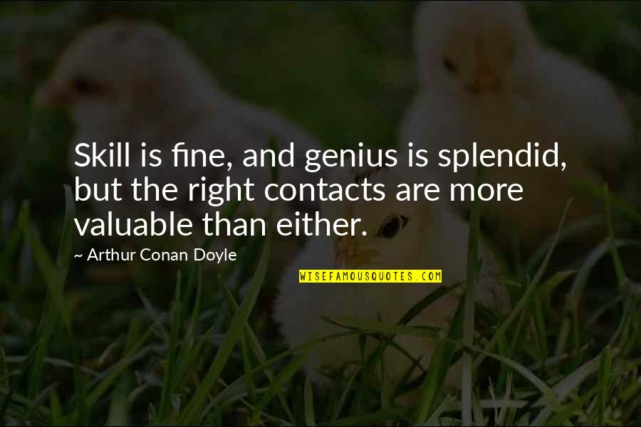 Scout Finch Impulsive Quotes By Arthur Conan Doyle: Skill is fine, and genius is splendid, but