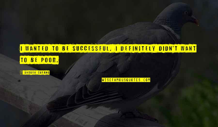 Scout Finch Innocence Quotes By Andrew Cherng: I wanted to be successful. I definitely didn't Scout Finch Innocence Quotes By Andrew Cherng: I wanted to be successful. I definitely didn't