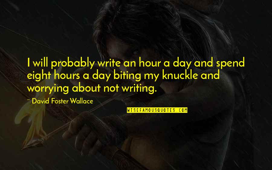 Scout Growing Up In To Kill A Mockingbird Quotes By David Foster Wallace: I will probably write an hour a day